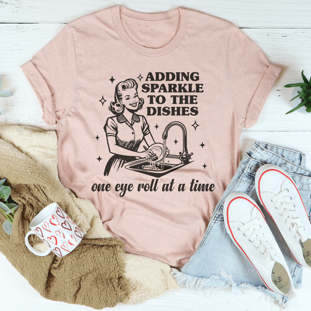 Adding Sparkle To The Dishes One Eye Roll At A Time Tee-1