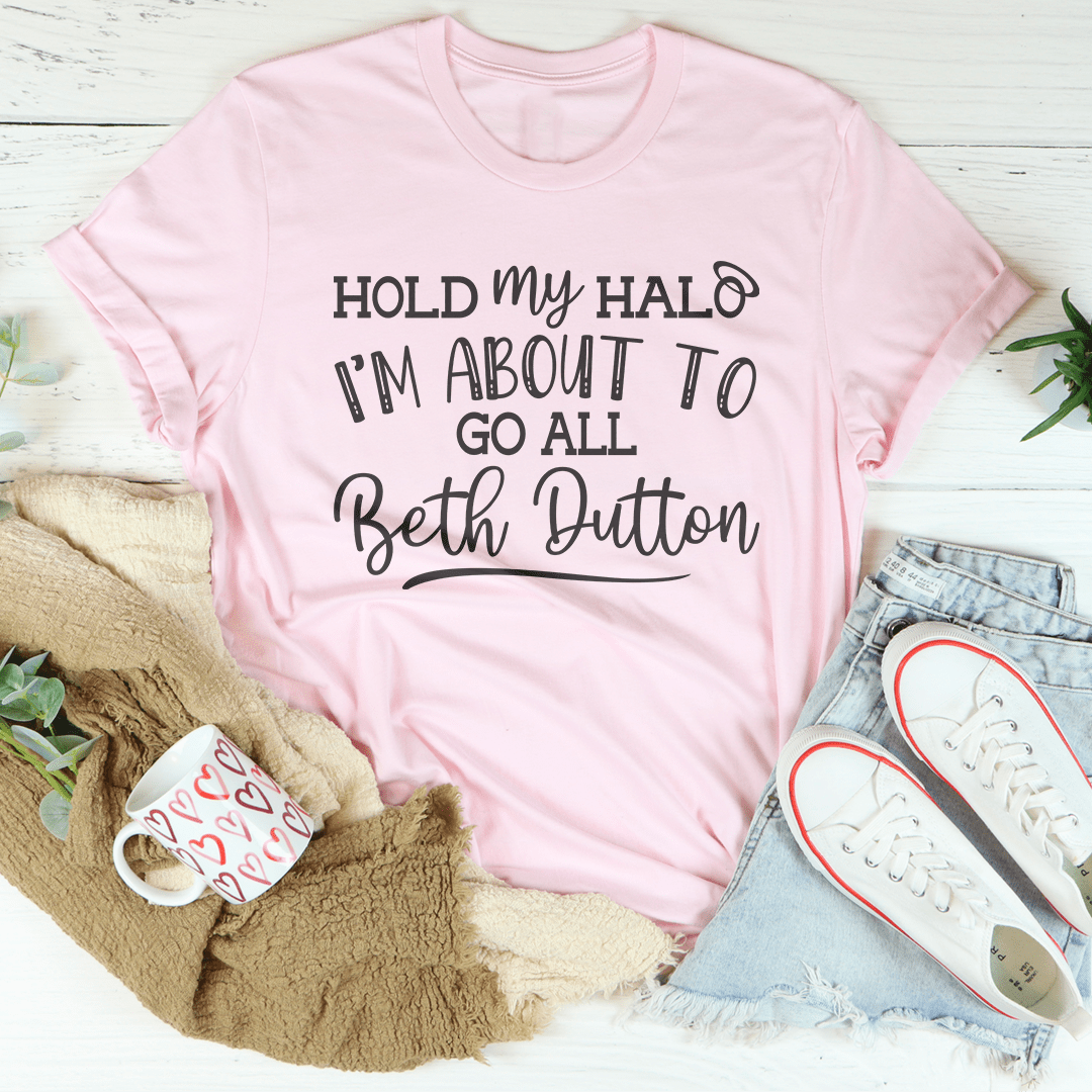 Hold My Halo I'm About To Go All Beth Dutton Tee-2