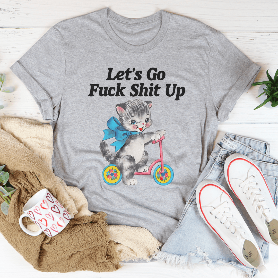 Let’s Go F* Shit Up Tee-2