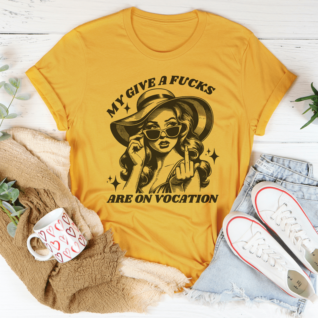 My Give A F-cks Are On Vocation Tee-1