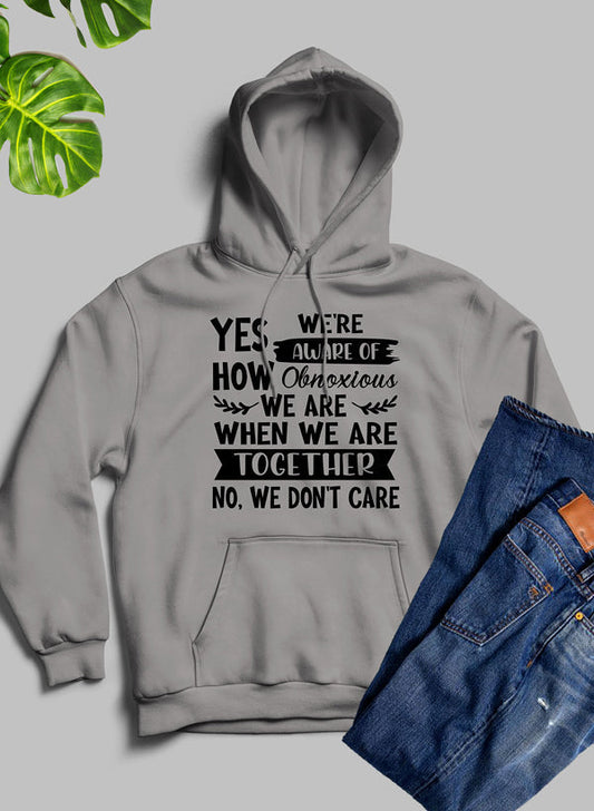 Yes Were Aware Of How Obnoxious We Are Together Hoodie-0