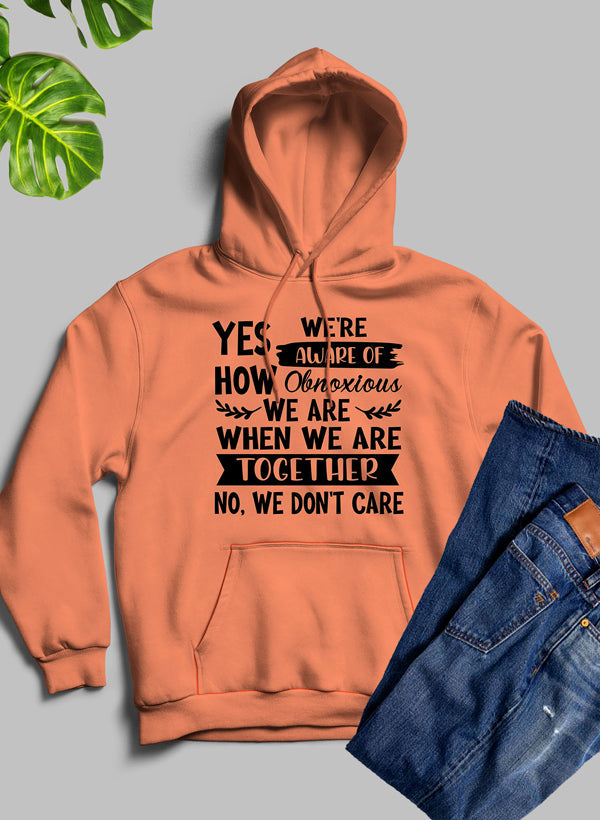 Yes Were Aware Of How Obnoxious We Are Together Hoodie-1