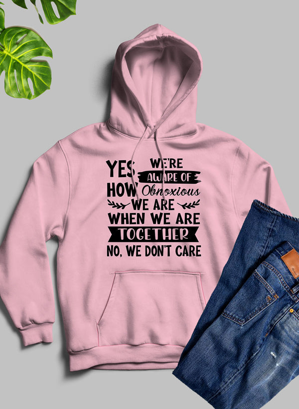Yes Were Aware Of How Obnoxious We Are Together Hoodie-2