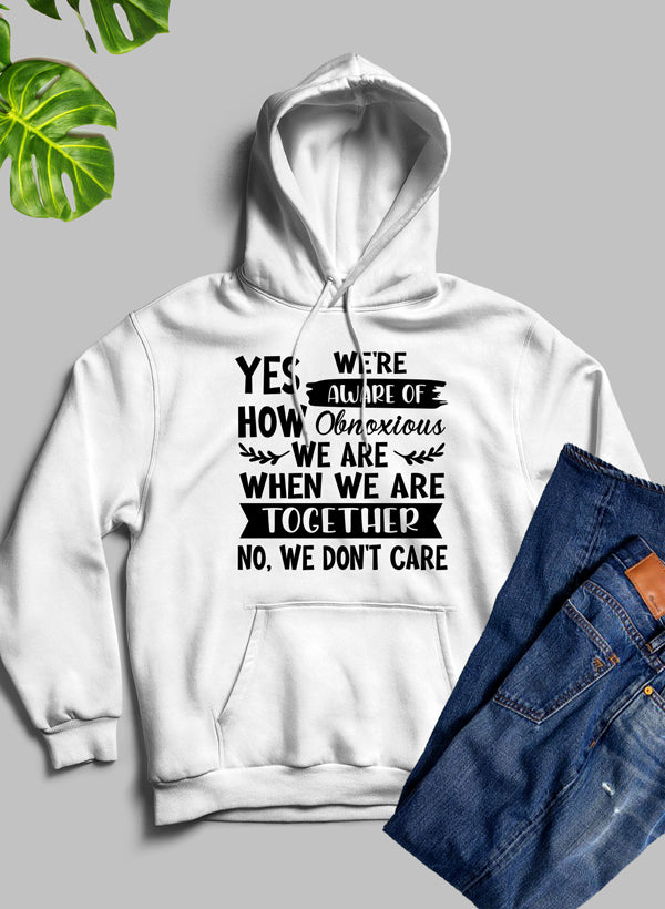Yes Were Aware Of How Obnoxious We Are Together Hoodie-3