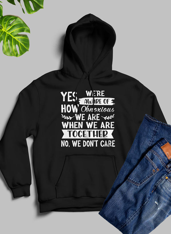 Yes Were Aware Of How Obnoxious We Are Together Hoodie-4