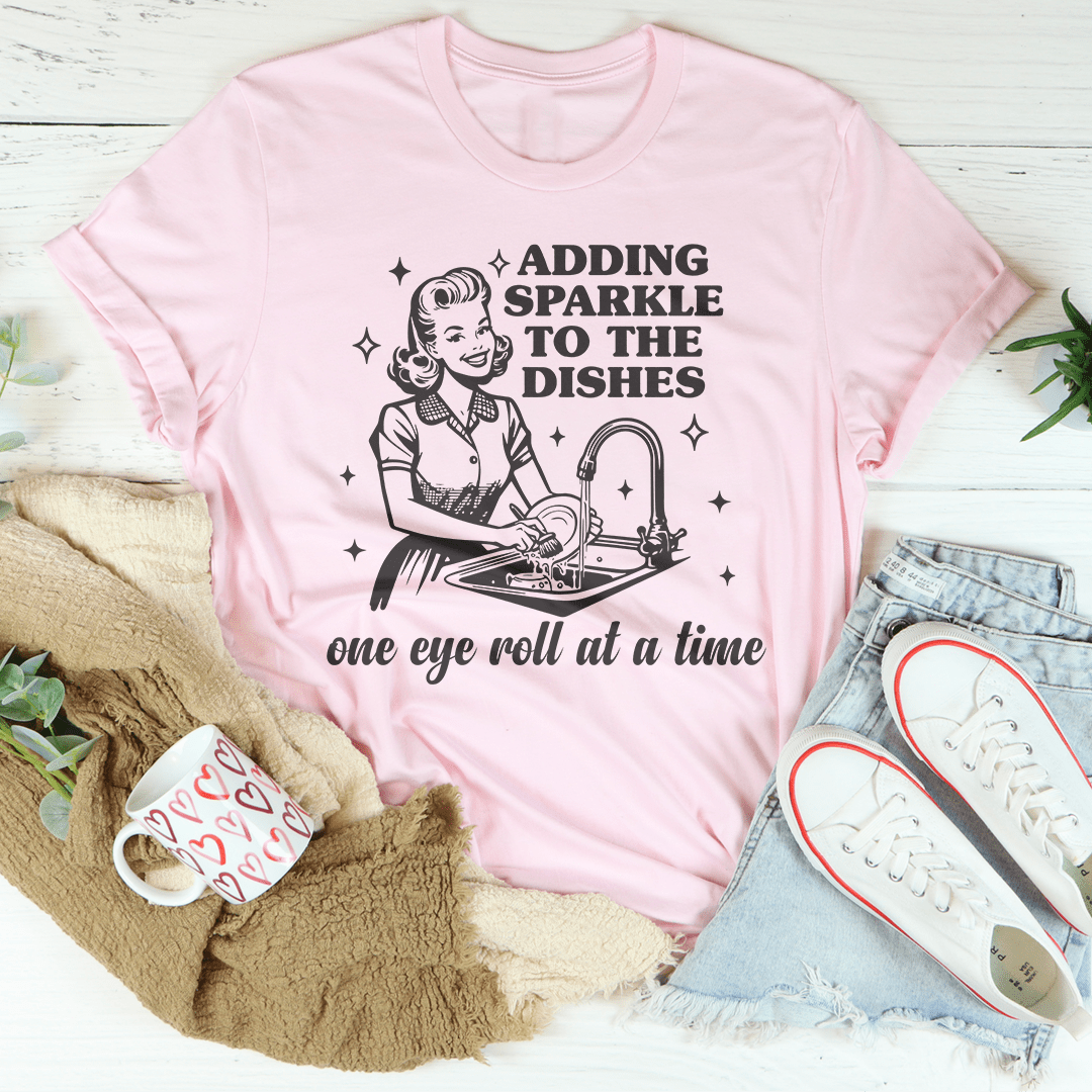 Adding Sparkle To The Dishes One Eye Roll At A Time Tee-2