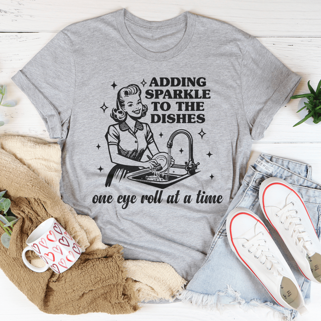 Adding Sparkle To The Dishes One Eye Roll At A Time Tee-3