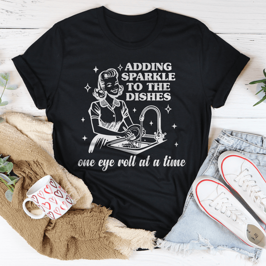 Adding Sparkle To The Dishes One Eye Roll At A Time Tee-0