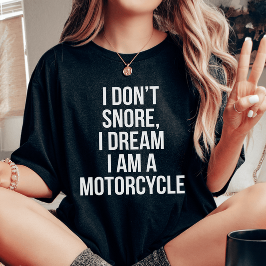 I Don't Snore I Dream I Am A Motorcycle Tee-0